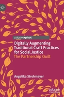 Digitally Augmenting Traditional Craft Practices for Social Justice : The Partnership Quilt 9813360011 Book Cover