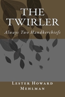 The Twirler: Always Two Handkerchiefs 1500489158 Book Cover