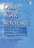 Doing the Work of Reference: Practical Tips for Excelling As a Reference Librarian 0789013231 Book Cover