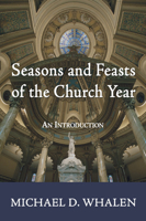 Seasons and Feasts of the Church Year: An Introduction 1592449484 Book Cover