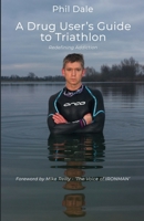 A Drug User’s Guide to Triathlon: Redefining Addiction 1919419012 Book Cover
