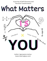 What Matters Is You: Discover the Path to Self-Discovery, Personal Growth, and a Life of Purpose B0CNQ6TLZL Book Cover