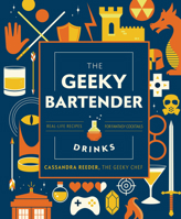 The Geeky Chef Drinks:Unofficial Cocktail Recipes from Game of Thrones, Legend of Zelda, Star Trek, and More 1631067095 Book Cover