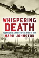 Whispering Death: Australian Airmen in the Pacific War 1741759013 Book Cover