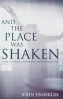 And the Place Was Shaken: How to Lead a Powerful Prayer Meeting 0805432981 Book Cover