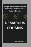 DEMARCUS COUSINS: Boogie Unleashed-Dominant Force Who Redefined the Modern Big Man B0DXLG875C Book Cover