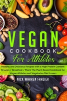 Vegan Cookbook For Athletes: Healthy and Delicious Recipes with a High Protein Content (Snacks / Breakfast / Main) The Plant-Based Cookbook for Vegan Athletes and Vegetarian Diet Lovers B084FJRVYC Book Cover