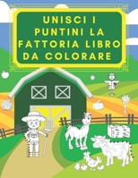Unisci I Puntini La Fattoria Libro Da Colorare: PER BAMBINI 3-5 ANNI Il mio primo da animali parlante Frutta e Verdura trattorii pi� Piccoli con veicoli cavalli grande di attivit� set di Educativi ed  B09SXWWRW1 Book Cover