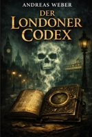Der Londoner Codex: Die Elijah Blackwood Serie (Die Elijah Blackwood Triologie) (German Edition) B0GX1M658L Book Cover