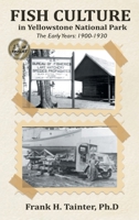Fish Culture in Yellowstone National Park: The Early Years: 1900-1930 1966705093 Book Cover