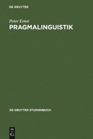 Pragmalinguistik. Grundlagen - Anwendungen - Probleme (Gruyter - de Gruyter Studienbücher): Grundlagen - Anwendungen - Probleme (Gruyter - de Gruyter Studienbücher) 3110170132 Book Cover