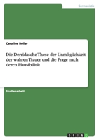 Die Derridasche These der Unm?glichkeit der wahren Trauer und die Frage nach deren Plausibilit?t 3640115287 Book Cover
