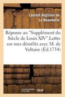 Réponse Au "Supplément Du Siècle de Louis XIV." Lettre Sur Mes Démêlés Avec M. de Voltaire. 2012165532 Book Cover