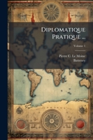 Diplomatique Pratique ..., Volume 1 1178909891 Book Cover