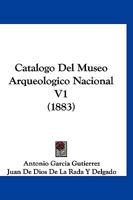 Catalogo Del Museo Arqueologico Nacional V1 (1883) 116813031X Book Cover