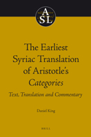 The Earliest Syriac Translation of Aristotle's Categories: Text, Translation and Commentary 9004186603 Book Cover