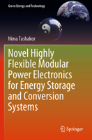 Novel Highly Flexible Modular Power Electronics for Energy Storage and Conversion Systems 3031368452 Book Cover
