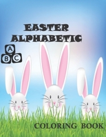 Easter alphabetic coloring book: A Collection of Fun and Bunnies, Alphabet and lots of Easter Eggs of Coloring Pages for Kids, Toddlers and Preschool B08WZHBQDB Book Cover