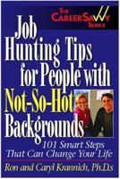 Job Hunting Tips for People With Not-So-Hot Backgrounds: 101 Smart Tips That Can Change Your Life (Career Savvy) 1570232253 Book Cover