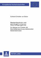 Bestandsschutz Und Beschaeftigungskrise: Ein Beitrag Zum Problem Der Beschaeftigungswirkung Institutionellen Bestandsschutzes- Dargestellt Am Beispiel 3631513321 Book Cover
