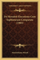 De Herodoti Elocutione Cum Sophistarum Comparata (1903) 1160390576 Book Cover