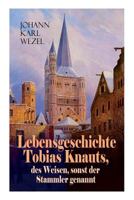 Lebensgeschichte Tobias Knauts, Des Weisen, Sonst Der Stammler Genannt 8026859561 Book Cover