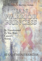 Jean, Warrior Princess: Be Transformed As You Brave Cancer's Storm 1648302521 Book Cover