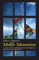 Midlife Momentum: Living with Purpose on Purpose in Midlife and Beyond 1432769545 Book Cover