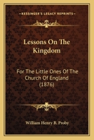 Lessons On The Kingdom: For The Little Ones Of The Church Of England 1437057969 Book Cover