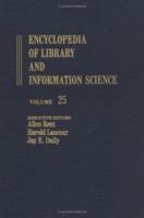 Encyclopedia of Library and Information Science: Volume 25 - Publishers and the Library to Rochester: University of Rochester Library 0824720253 Book Cover