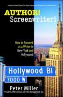 Author! Screenwriter!: How to Succeed as a Writer in New York and Hollywood 1593375530 Book Cover