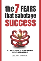 THE 7 FEARS THAT SABOTAGE SUCCESS: Strategies for Winning Self-Sabotage B0G6FBP4RN Book Cover