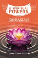 12 Spiritual Powers: Who Do I Say I Am? I Am One With God B0GTTC4SJL Book Cover