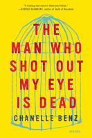 The Man Who Shot Out My Eye Is Dead 0062490788 Book Cover