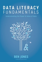 Data Literacy Fundamentals: Understanding the Power & Value of Data 173326342X Book Cover