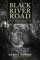 Black River Road: An Unthinkable Crime, an Unlikely Suspect, and the Question of Character 0864928769 Book Cover