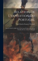 Relation De L'expédition Du Portugal: Faite En 1807 Et 1808, Par Le 1Er Corps D'observation De La Gironde, Devenu Armée De Portugal 1020087994 Book Cover