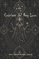 Crónicas Del Rey Loco (Spanish Edition) B0H6R92S44 Book Cover