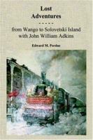 Lost Adventures: From Wango to Solovetski Island with John W. Adkins 1420827537 Book Cover