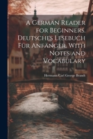 A German Reader for Beginners. Deutsches Lesebuch für Anfänger. With Notes and Vocabulary 1022164244 Book Cover