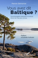 Vous avez dit Baltique ?: Circumnavigation plaisante et curieuse d'une mer trop peu connue (Mare Balticum) (French Edition) 2343177236 Book Cover