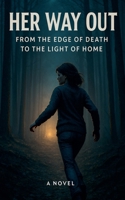 Her Way Out: From the Edge of Death to the Light of Home B0FLH8V23M Book Cover