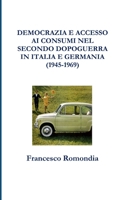 DEMOCRAZIA E ACCESSO AI CONSUMI NEL SECONDO DOPOGUERRA IN ITALIA E GERMANIA (1945-1969) 1326454455 Book Cover