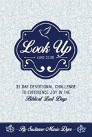 Look Up: Christian Devotional, a Challenge to Experience Joy in the Biblical Last Days 069264508X Book Cover