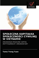 SPOŁECZNA KAPITAŁKA SPOŁECZNOŚCI CYWILNEJ W VIETNAMIE: ORGANIZACJE SPOŁECZNE: KAPITAŁ INSTYTUCJONALNY I ORGANIZACYJNY 6202736291 Book Cover