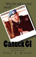 Canuck GI: The Peculiar Life of a Canadian Soldier 1451566808 Book Cover