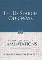 Let Us Search Our Ways: A Commentary on Lamentations 1947929364 Book Cover