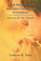 John Wesley and the Faith Formation of Children: Lessons for the Church 1609471210 Book Cover