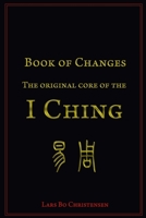 Book of Changes - The Original Core of the I Ching 1508848408 Book Cover