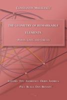 The Geometry of Remarkable Elements: Points, Lines and Circles 0996874518 Book Cover